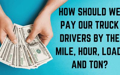How should we pay our truck drivers?  By the mile or the hour or the load or the ton?