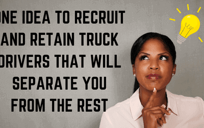 One idea to recruit and retain truck drivers that will separate you from the rest.