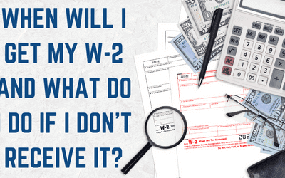 When Will I Get my W-2 and What do I do if I Don’t Receive it?