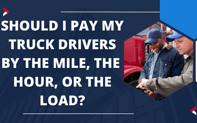 Should I Pay My Truck Drivers by the Mile, the Hour, or the Load?
