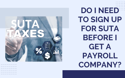 Do I Need to Sign Up For SUTA Before I Get a Payroll Company?