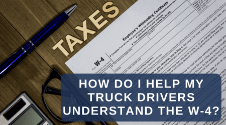How do i help my truck drivers understand the W-4?