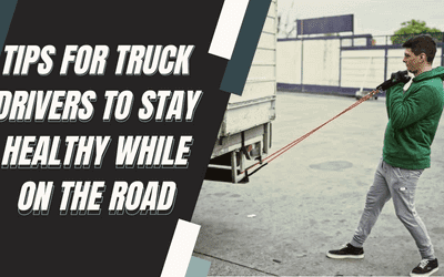 Tips for Truck Drivers to Stay Healthy While on the Road