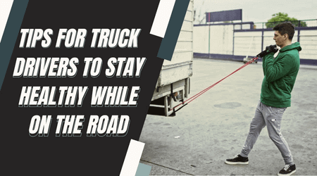 tips for truck drivers to stay healthy while on the road