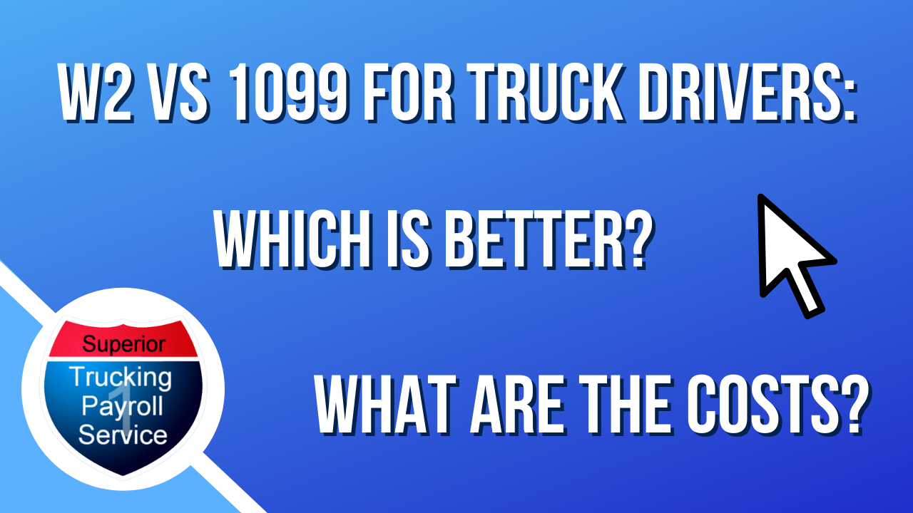 W-2 vs 1099 for truck drivers which is better? what are the costs?