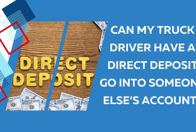 Can My Truck Driver Have a Direct Deposit Go Into Someone Else’s Account?