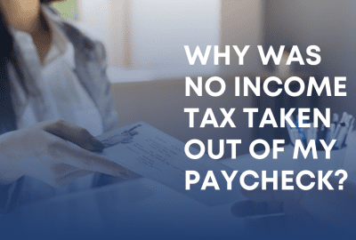 Why Was No Income Tax Taken Out of my Paycheck?